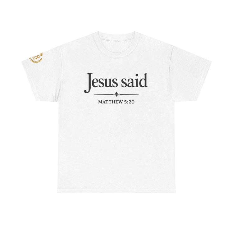 Christian Scripture Quote Tee with "Jesus said" text and Matthew 5:20 scripture on soft cotton fabric